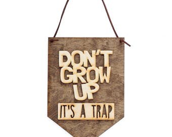 Don't Grow Up - Wall Hanging - Nursery Decor Sign - Kids Bedroom Decor - Birthday Gift - Kids Gifts - Baby Shower Gift - Birthday Gift Ideas
