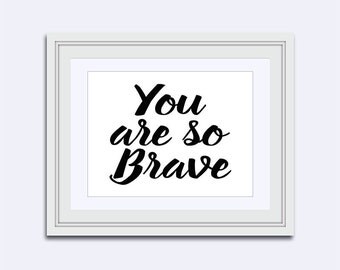 you are so brave - motivational print - black word art - Inspirational print - dorm room print - uplifting quote - Wall Art Quote - instant