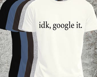 idk google it t shirt