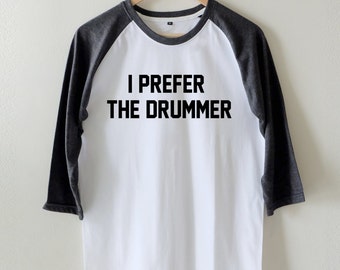 i prefer the drummer t shirt