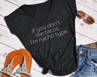 If you don't like tacos, I'm nacho type tshirt- funny taco shirt- funny shirt- taco shirt- food shirt