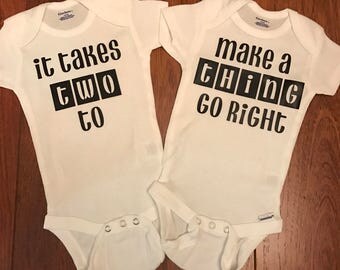 It takes two to make a thing go right twins onesies