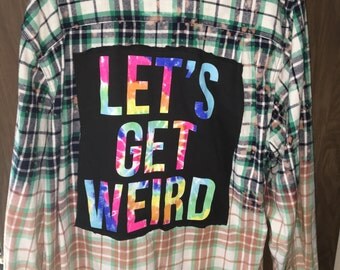Distressed Up-Cycled Let's Get Weird Flannel