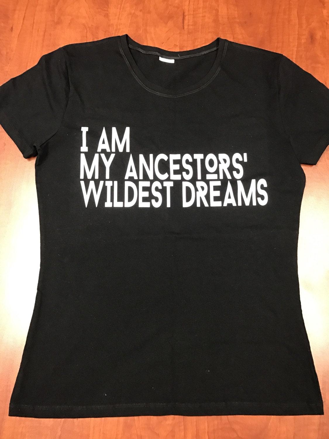 t shirt i am my ancestors wildest dreams