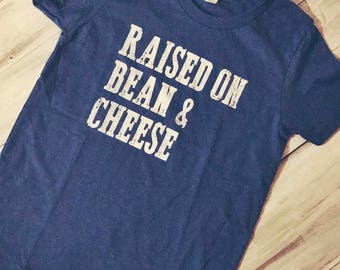Raised on Bean & Cheese, Tex-Mex, Taco Shirt, Kids Shirt, Gifts for Kids, Texas Shirt, Blue Tee, Kids Tee, Raised on, Bean and Cheese, Tacos