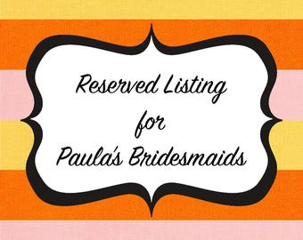 Reserved Bridesmaids Dresses for Paula's Wedding