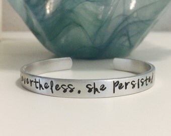 Nevertheless she persisted - Hand Stamped Bracelet - Strong Women Jewelry - Inspirational - Motivational - Solidarity - kg13