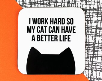 Cat coaster, Cat gift, Gift for her, Cat lover gift, I work hard so my cat can have a better life coaster