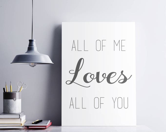 All of me Loves all of YOU, Printable Poster, All of me Print, Typography Print, Wall Art, Wall Decor, Instant Download