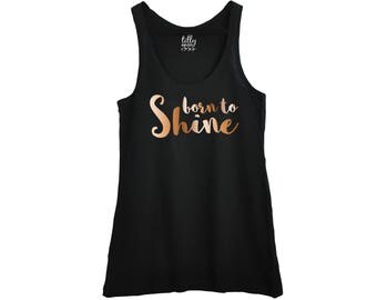 Born To Shine, Women's Singlet, Inspirational Tank, Women's Clothing, Rose Gold Gift, Fair Trade Clothing, Organic Cotton, Australian Owned