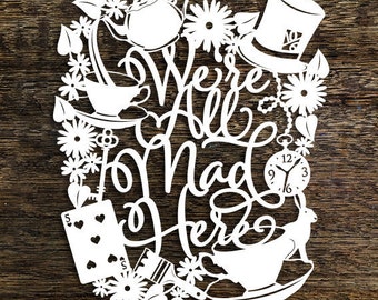 Papercut Template 'We're All Mad Here' Alice in Wonderland PDF JPEG for handcutting & SVG file for Silhouette Cameo or Cricut