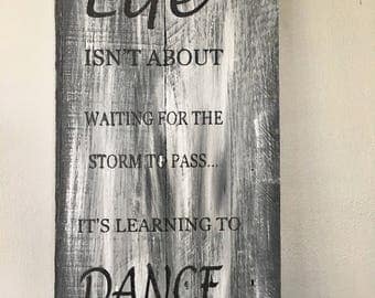 Life isn't about waiting for the storm to pass, It's learning to dance in the rain.