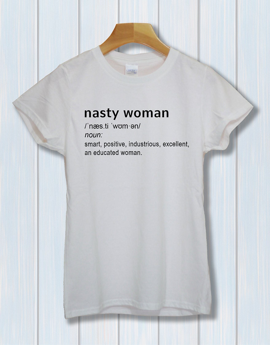 Nasty Woman Tshirt Tshirt T Shirt Tee Fashion Workout Girls