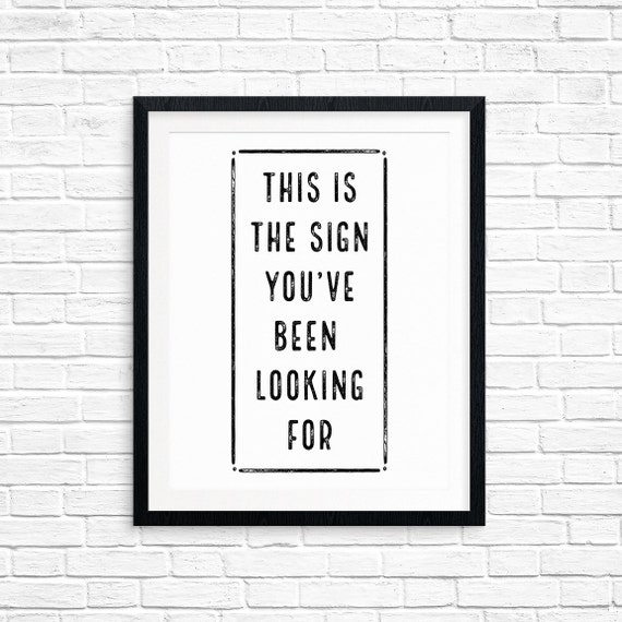 Printable Art This is the Sign You've Been Looking For