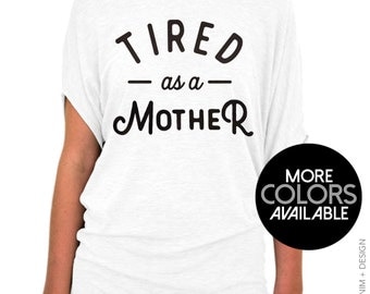 Tired as a Mother Shirt - Slouchy Tee - Funny Mom Shirt, Gift For Mom, New Mom Gift, Slouchy tee, Tunic Length, Off the shoulder Top