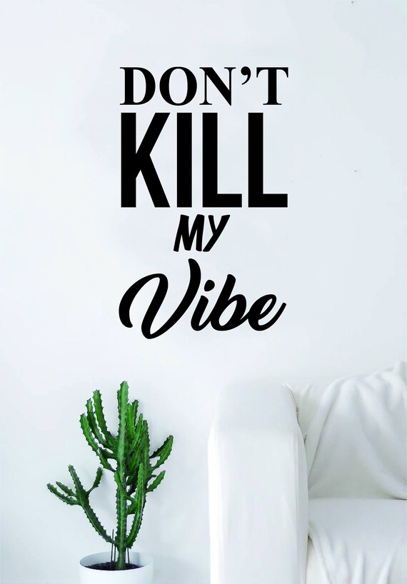 don t kill my vibe lyrics