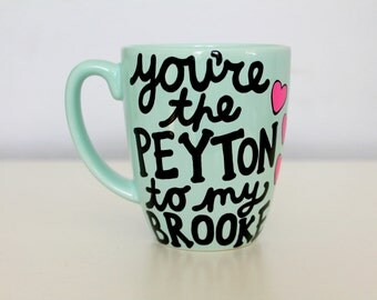 one tree hill mug you're the brooke to my peyton mug friends gift for best friend birthday gift long distance mug peyton to my brooke mug