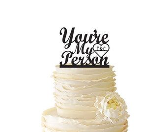 You're My Person Personalized with Date or Initials - Wedding - Engagement - Acrylic or Baltic Birch Cake Topper - Grey's Anatomy - 110