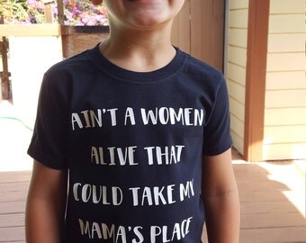 Aint a women alive that could take my mamas place t shirt