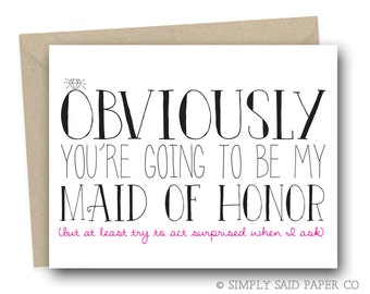 Will You Be my Maid of Honor Greeting Card - Obviously you're going to be my Maid of Honor - Maid of Honor Card, For my Maid Of Honor