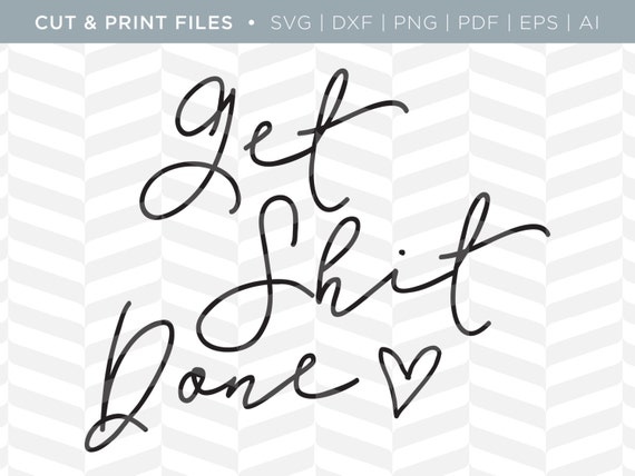 Download SVG Cut / Print Files - Get Shit Done | Motivational Quote ...
