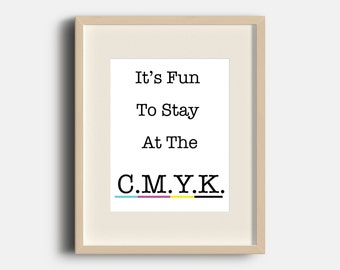 It's Fun To Stay at the C-M-Y-K | 8x10 | Digital Print Art | Graphic Design | Design Love | Quotes | |