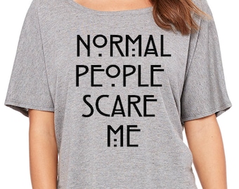Normal People Scare Me Supersoft Triblend Luxuriously Soft Women's Flowy Slouchy Tee