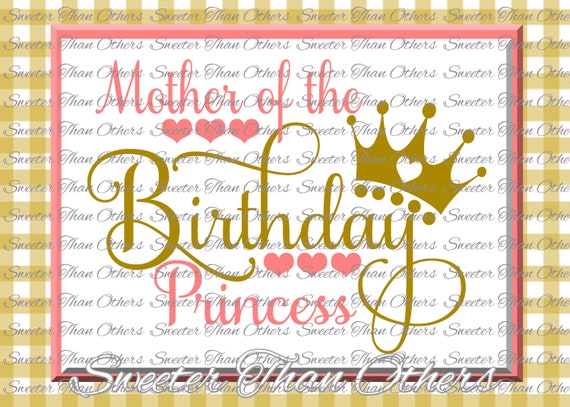 Download Birthday Princess SVG Birthday cut file Mother of