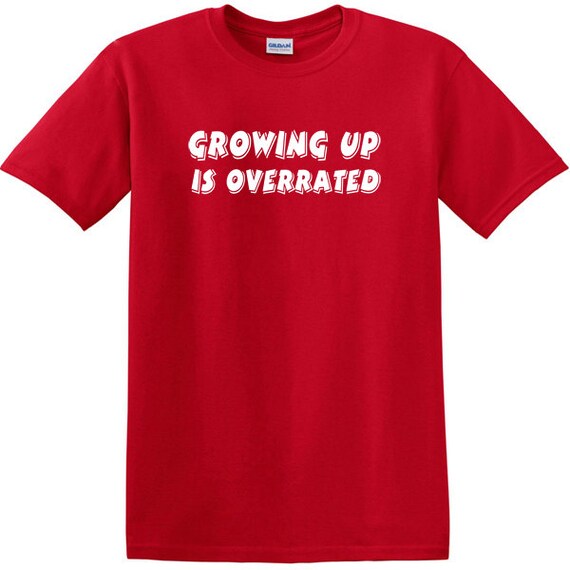 Growing Up Is Overrated Funny Tshirt humor tshirts satire