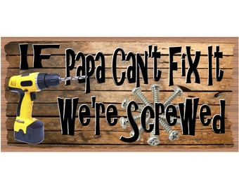 Papa Wood Signs - If Papa Can't Fix it We're Screwed - GS 2614 - Primitive papa sign, Fathers day papa sign