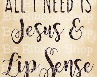 All I Need is Jesus & LipSense Silhouette Cut File SVG Digital Download only digital item