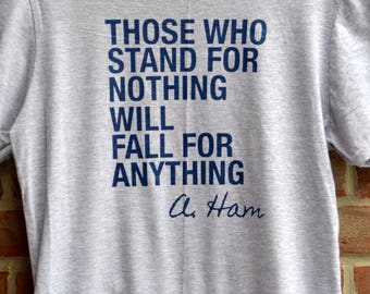 Alexander Hamilton "those who stand for nothing will fall for anything" tee in raglan baseball style or short sleeved tee