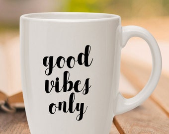 Good Vibes Mug Good Vibes Only Mug Vibes Mug Positive