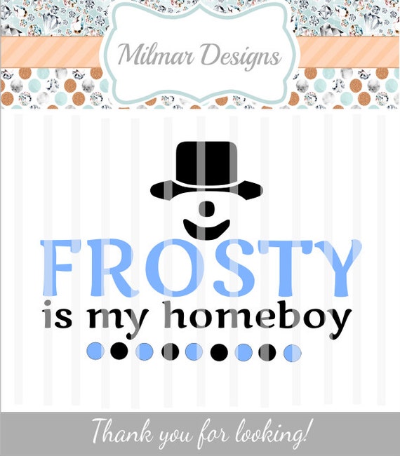 Download Frosty is my Homeboy SVG File HTV Decal DIY Vinyl