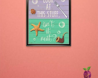 Look At This Stuff, Isn't It Neat? ~ Printable Wall Art ~ The Little Mermaid ~ Ariel ~ Disney ~ 5 x 7 ~ 8 x 10