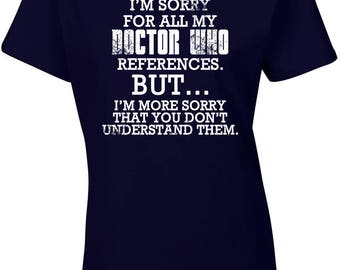 Dr Who. Doctor Who. Dr Who Reference. Dr Who Tshirt. Funny Sarcastic Dr Who Shirt