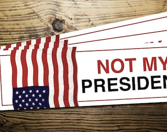 Not My President Bumper Sticker - FREE SHIPPING - Dump Trump