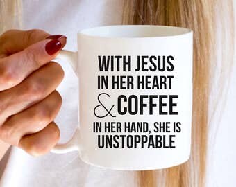 Spiritual Mugs | With Jesus In Her Heart & Coffee in Her Hand, She is Unstoppable | Inspirational Mugs | Jesus Lover
