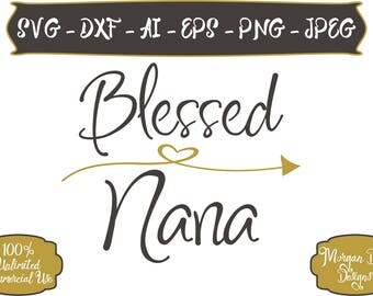Blessed Nana SVG - Blessed SVG - Nana SVG - Nana Life svg - Arrow svg - Heart svg - Files for Silhouette Studio/Cricut Design Space