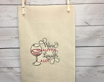 Wine a little dish towel, Housewarming gift, Gift for her, birthday gift, Laugh a lot dish towels, wine dish towel, flour sack towel, linens