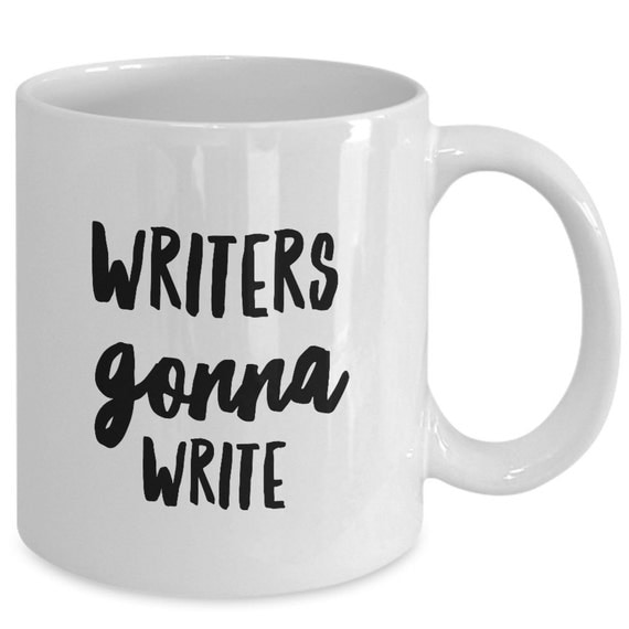 WRITERS GONNA WRITE - Writer Coffee Mug - Gifts for Writers - 11 oz white coffee tea cup