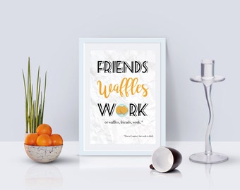 Friends Waffles Work Parks and Recreation Leslie Knope Quote Life Priorities Inspirational Print