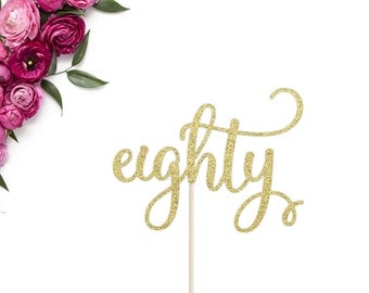 Eighty Cake Topper | 80th Birthday Cake Topper | Eightieth Cake Topper | Birthday Cake Topper | 80 Cake Topper | Milestone Birthday Topper