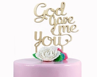 God Gave Me You Cake Topper - Wedding Cake Topper - Wood Cake Topper - Engagement Cake Topper - Cursive Cake Topper - Quote Cake Topper