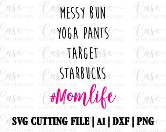 Mom Life SVG file, Ai, Png and Dxf | Instant Download | Cricut and Silhouette | Target | Yoga Pants | Starbucks