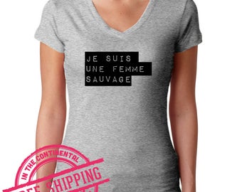Je Suis Une Femme Sauvage - I am a Wild Woman - French Shirt - Wild Woman - Feminist Shirt - Feminism Shirt - Activist Shirt - Anti Trump