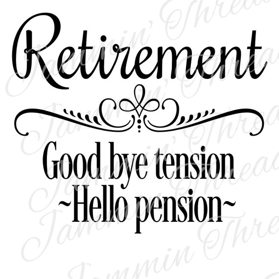 Retirement / Good By Tension / Hello Pension / SVG / JPG / PNG