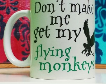 Don't Make Me Get My Flying Monkeys Mug