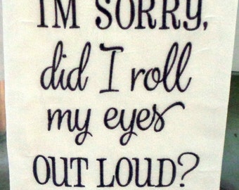 Did I roll my eyes out loud - Tea Towels - Dish Towel - Dish Rag - Home Decor - Whimsical Towel - Bar Rag - Bar Towel