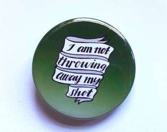 Hamilton Musical Not Throwing Away My Shot Badge Pinback Button
